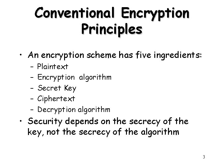 Conventional Encryption Principles • An encryption scheme has five ingredients: – – – Plaintext Conventional Encryption Principles • An encryption scheme has five ingredients: – – – Plaintext