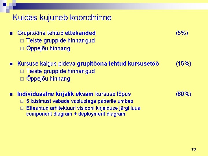 Kuidas kujuneb koondhinne n Grupitööna tehtud ettekanded ¨ Teiste gruppide hinnangud ¨ Õppejõu hinnang