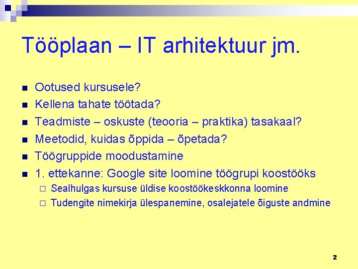 Tööplaan – IT arhitektuur jm. n n n Ootused kursusele? Kellena tahate töötada? Teadmiste