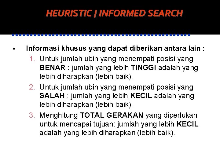 HEURISTIC / INFORMED SEARCH Informasi khusus yang dapat diberikan antara lain : 1. Untuk