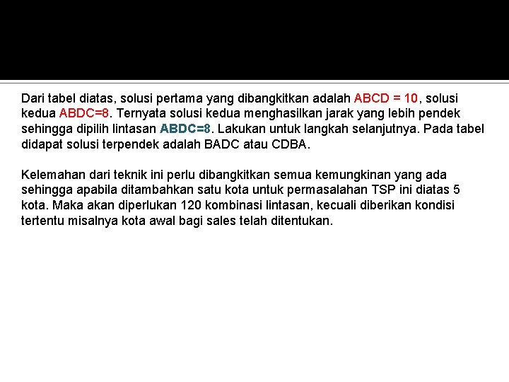 Dari tabel diatas, solusi pertama yang dibangkitkan adalah ABCD = 10, solusi kedua ABDC=8.