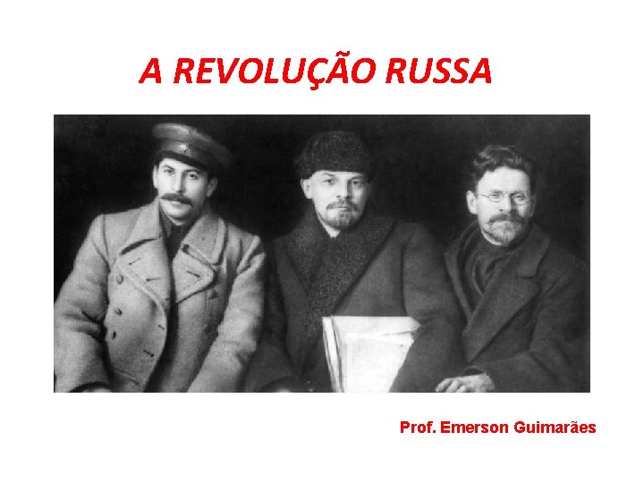 A REVOLUÇÃO RUSSA Prof. Emerson Guimarães 