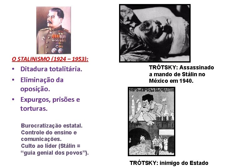 O STALINISMO (1924 – 1953): • Ditadura totalitária. • Eliminação da oposição. • Expurgos,