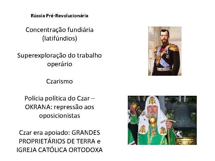 Rússia Pré-Revolucionária Concentração fundiária (latifúndios) Superexploração do trabalho operário Czarismo Polícia política do Czar