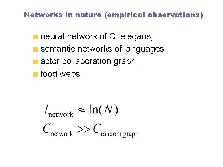 Networks in nature (empirical observations) neural network of C. elegans, semantic networks of languages,