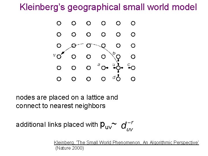 Kleinberg’s geographical small world model nodes are placed on a lattice and connect to