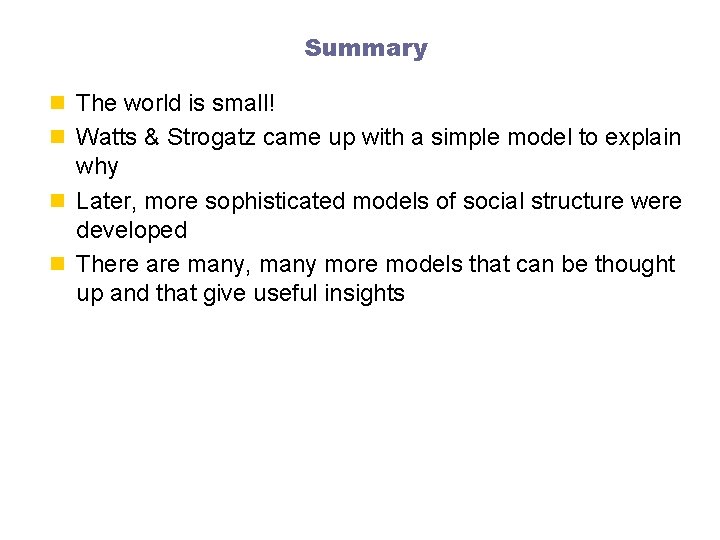 Summary n The world is small! n Watts & Strogatz came up with a