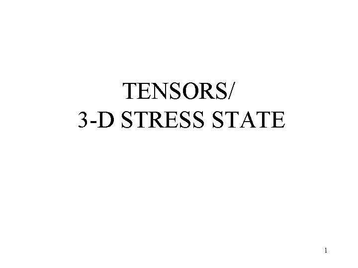 TENSORS/ 3 -D STRESS STATE 1 