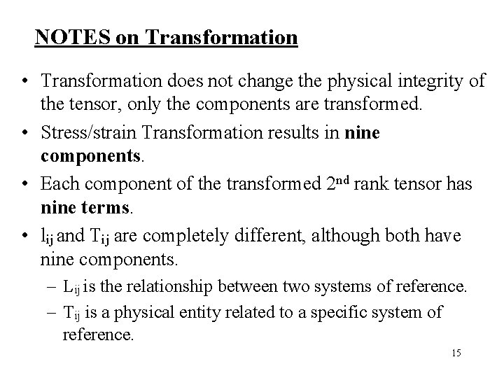NOTES on Transformation • Transformation does not change the physical integrity of the tensor,