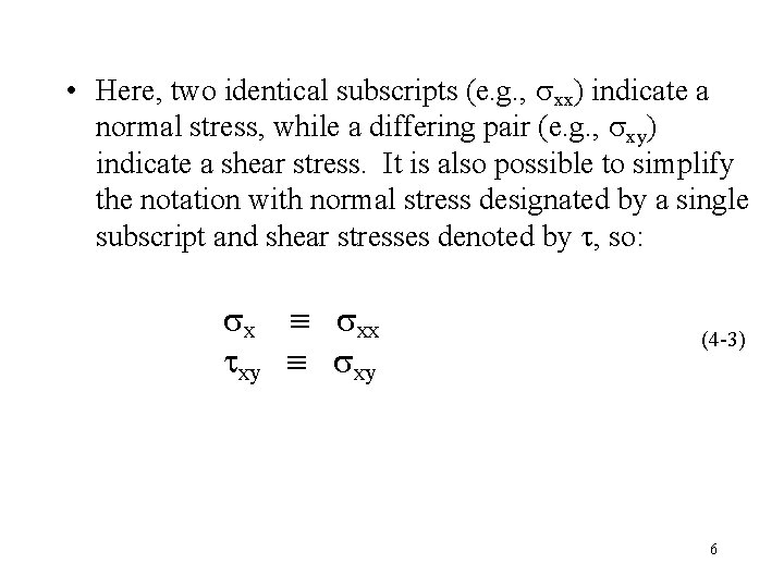  • Here, two identical subscripts (e. g. , xx) indicate a normal stress,