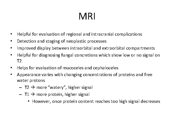 MRI Helpful for evaluation of regional and intracranial complications Detection and staging of neoplastic MRI Helpful for evaluation of regional and intracranial complications Detection and staging of neoplastic