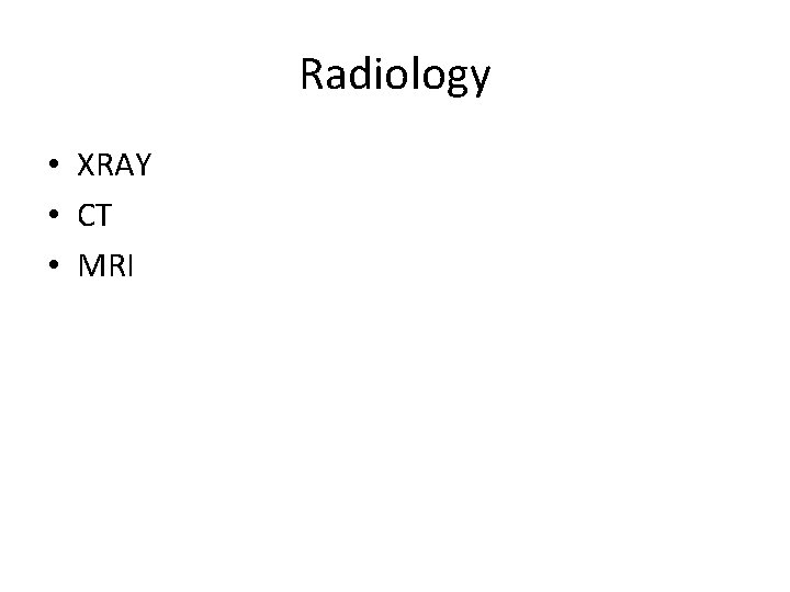 Radiology • XRAY • CT • MRI Radiology • XRAY • CT • MRI