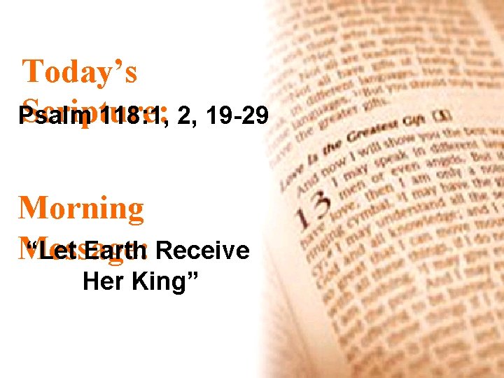 Today’s Scripture: Psalm 118: 1, 2, 19 -29 Morning Message: “Let Earth Receive Her