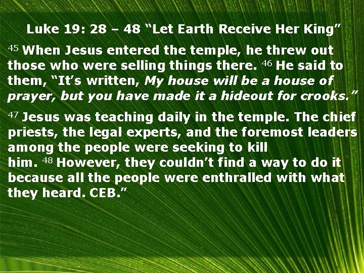 Luke 19: 28 – 48 “Let Earth Receive Her King” 45 When Jesus entered