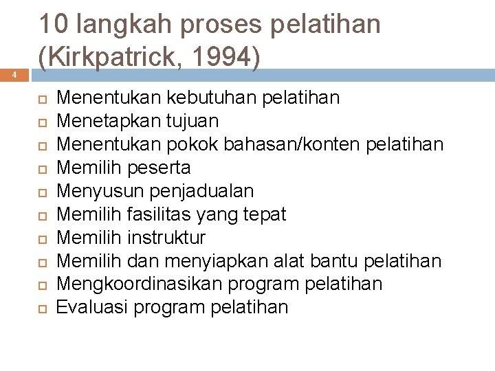 4 10 langkah proses pelatihan (Kirkpatrick, 1994) Menentukan kebutuhan pelatihan Menetapkan tujuan Menentukan pokok