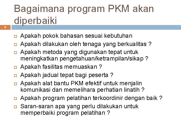 6 Bagaimana program PKM akan diperbaiki Apakah pokok bahasan sesuai kebutuhan Apakah dilakukan oleh
