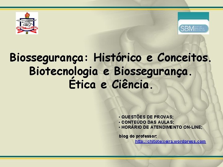 Biossegurança: Histórico e Conceitos. Biotecnologia e Biossegurança. Ética e Ciência. • QUESTÕES DE PROVAS;