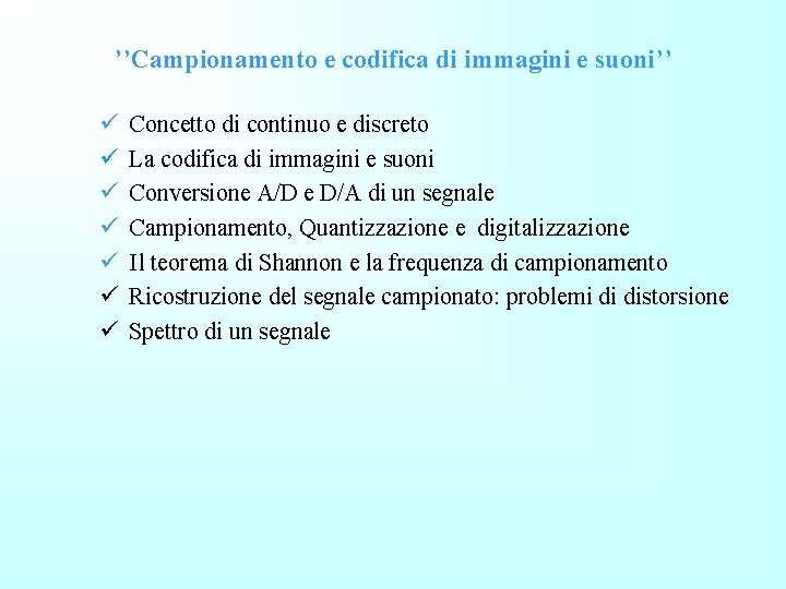 ’’Campionamento e codifica di immagini e suoni’’ Concetto di continuo e discreto La codifica