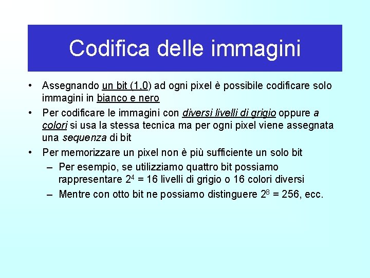 Codifica delle immagini • Assegnando un bit (1, 0) ad ogni pixel è possibile