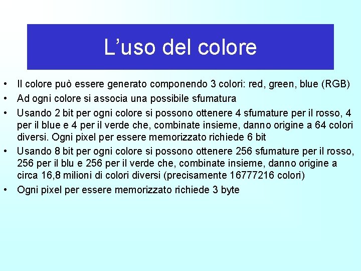 L’uso del colore • Il colore può essere generato componendo 3 colori: red, green,