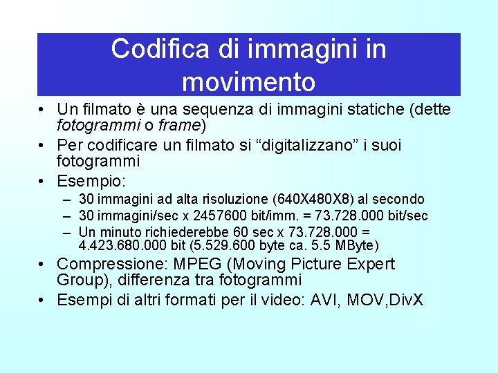 Codifica di immagini in movimento • Un filmato è una sequenza di immagini statiche