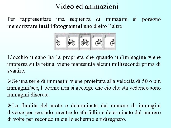 Video ed animazioni Per rappresentare una sequenza di immagini si possono memorizzare tutti i