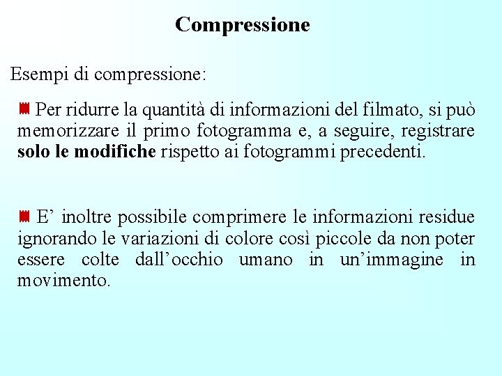 Compressione Esempi di compressione: Per ridurre la quantità di informazioni del filmato, si può