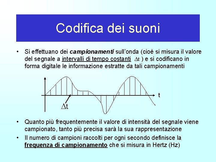 Codifica dei suoni • Si effettuano dei campionamenti sull’onda (cioè si misura il valore