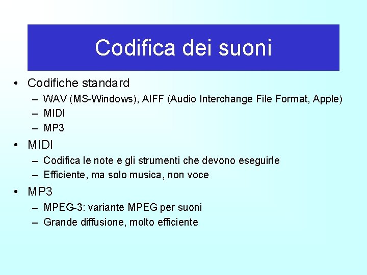 Codifica dei suoni • Codifiche standard – WAV (MS-Windows), AIFF (Audio Interchange File Format,