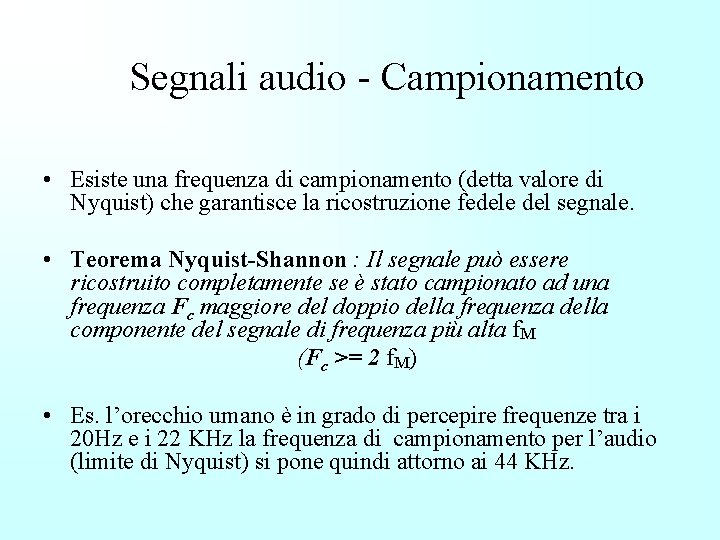 Segnali audio - Campionamento • Esiste una frequenza di campionamento (detta valore di Nyquist)