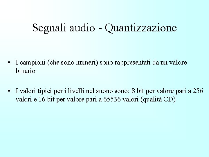 Segnali audio - Quantizzazione • I campioni (che sono numeri) sono rappresentati da un