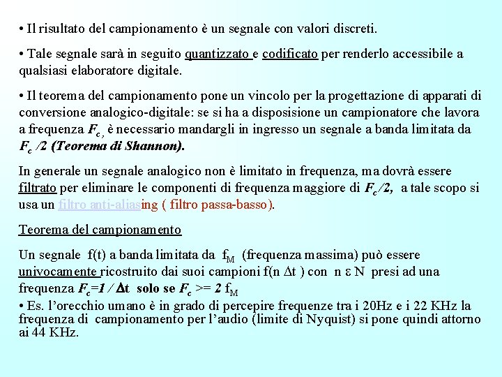  • Il risultato del campionamento è un segnale con valori discreti. • Tale