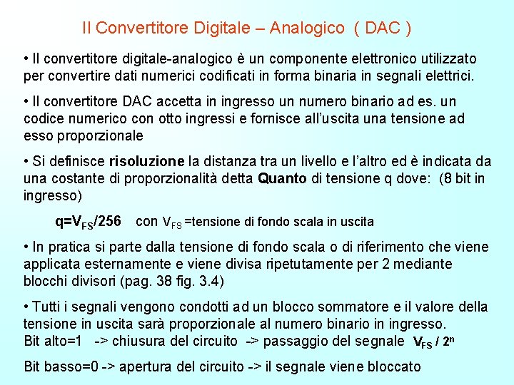 Il Convertitore Digitale – Analogico ( DAC ) • Il convertitore digitale-analogico è un