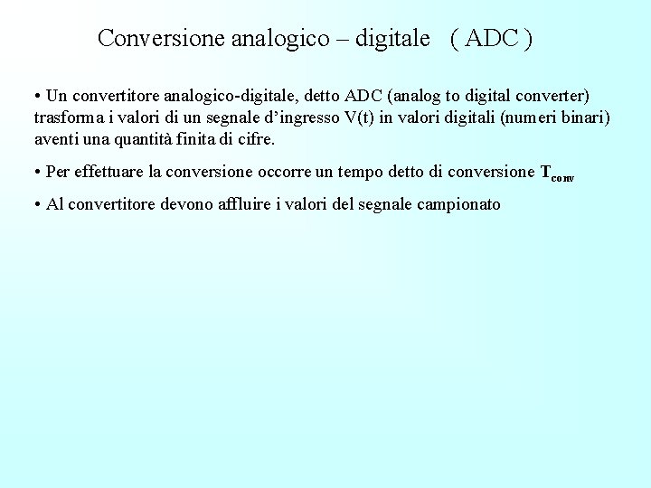 Conversione analogico – digitale ( ADC ) • Un convertitore analogico-digitale, detto ADC (analog