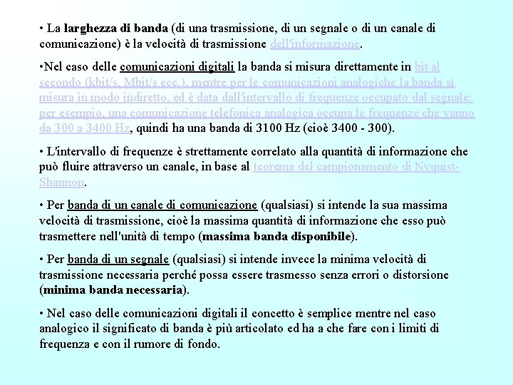  • La larghezza di banda (di una trasmissione, di un segnale o di