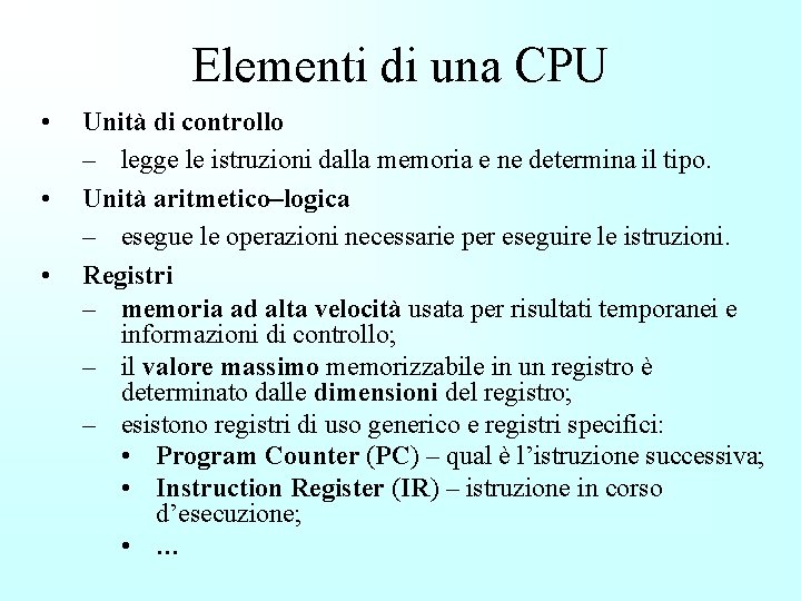 Elementi di una CPU • • • Unità di controllo – legge le istruzioni