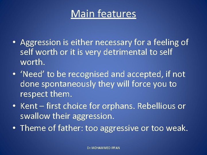 Main features • Aggression is either necessary for a feeling of self worth or