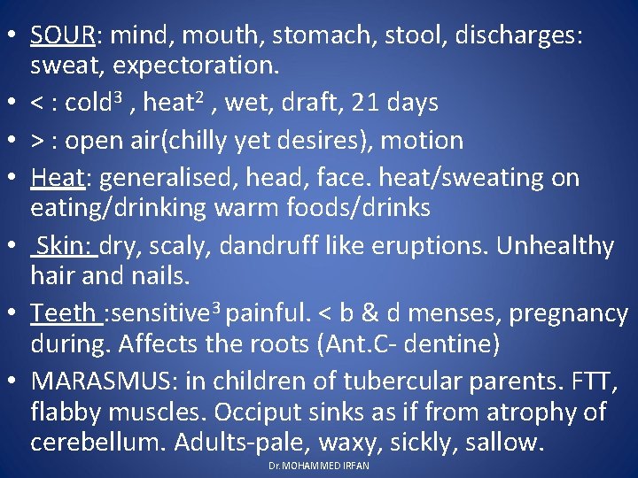  • SOUR: mind, mouth, stomach, stool, discharges: sweat, expectoration. • < : cold