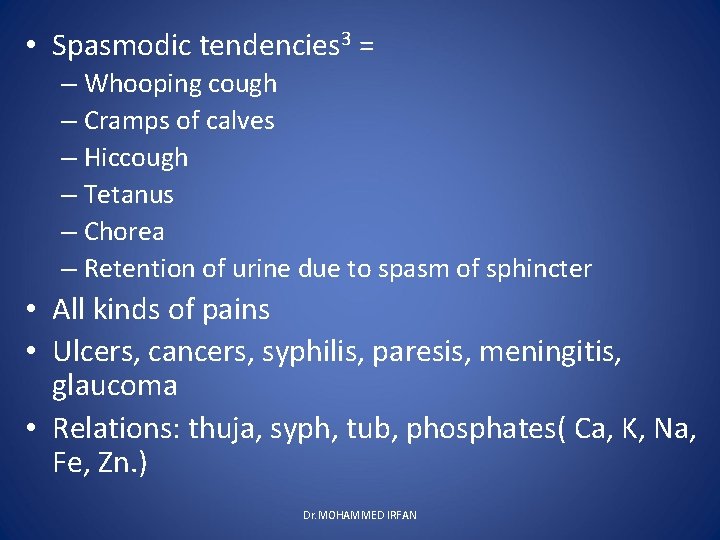  • Spasmodic tendencies 3 = – Whooping cough – Cramps of calves –