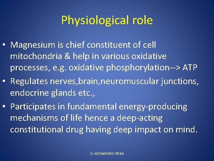 Physiological role • Magnesium is chief constituent of cell mitochondria & help in various