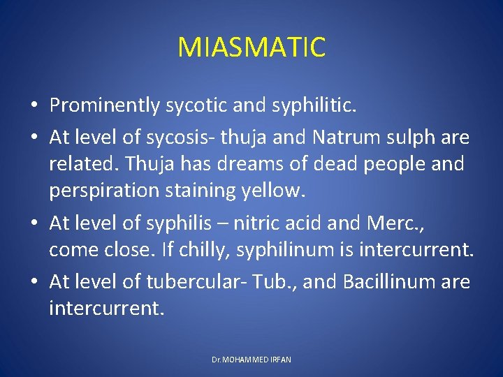 MIASMATIC • Prominently sycotic and syphilitic. • At level of sycosis- thuja and Natrum