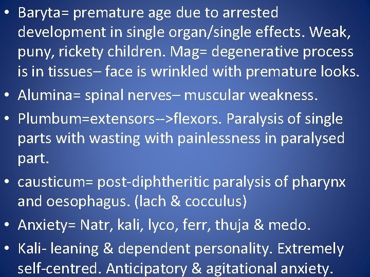  • Baryta= premature age due to arrested development in single organ/single effects. Weak,