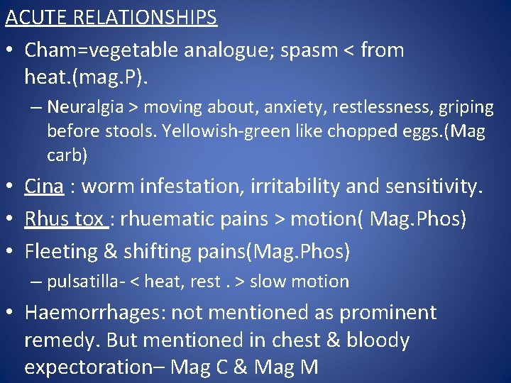 ACUTE RELATIONSHIPS • Cham=vegetable analogue; spasm < from heat. (mag. P). – Neuralgia >