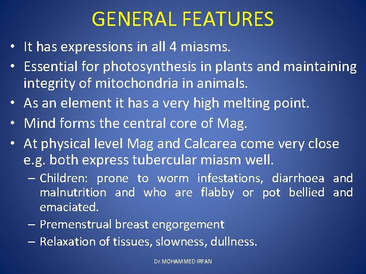 GENERAL FEATURES • It has expressions in all 4 miasms. • Essential for photosynthesis