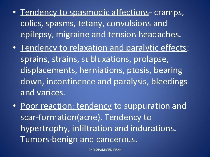  • Tendency to spasmodic affections- cramps, colics, spasms, tetany, convulsions and epilepsy, migraine