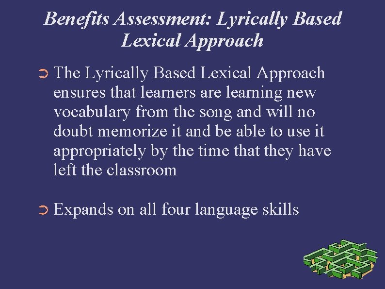 Benefits Assessment: Lyrically Based Lexical Approach ➲ The Lyrically Based Lexical Approach ensures that