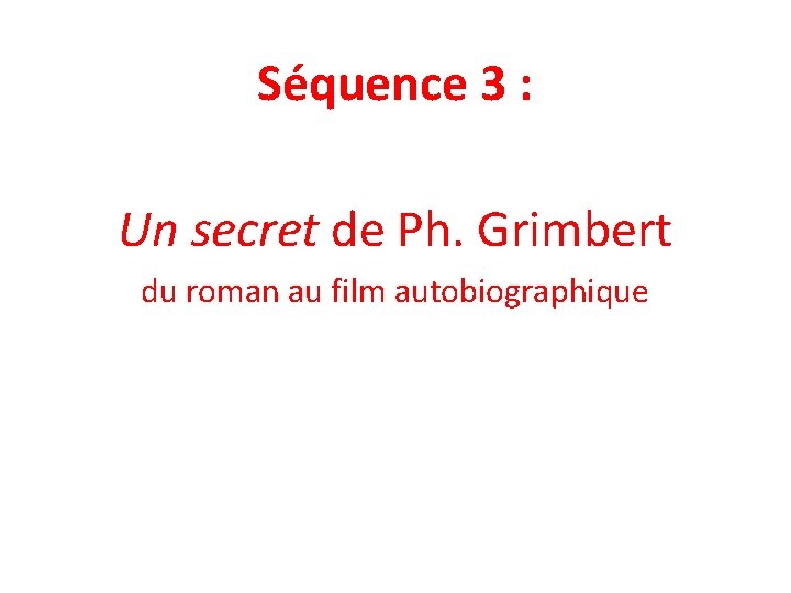 Séquence 3 : Un secret de Ph. Grimbert du roman au film autobiographique 
