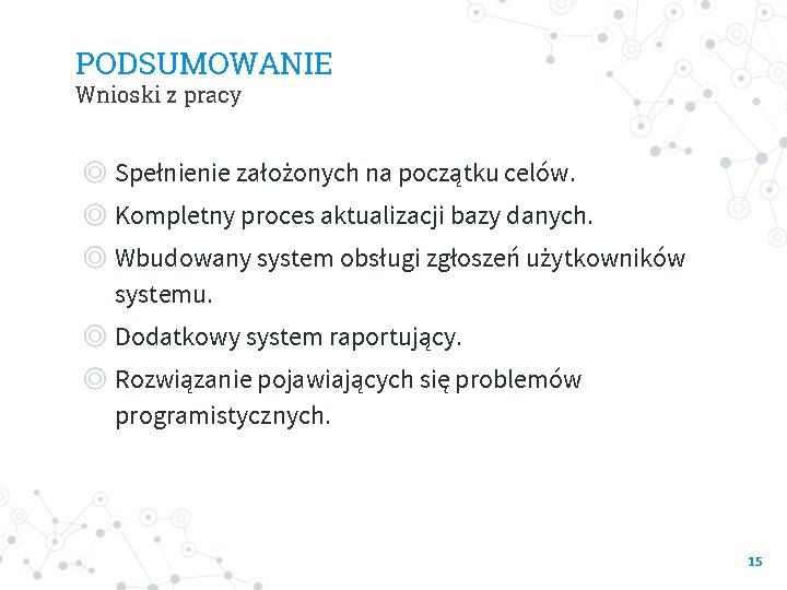 PODSUMOWANIE Wnioski z pracy ◎ Spełnienie założonych na początku celów. ◎ Kompletny proces aktualizacji