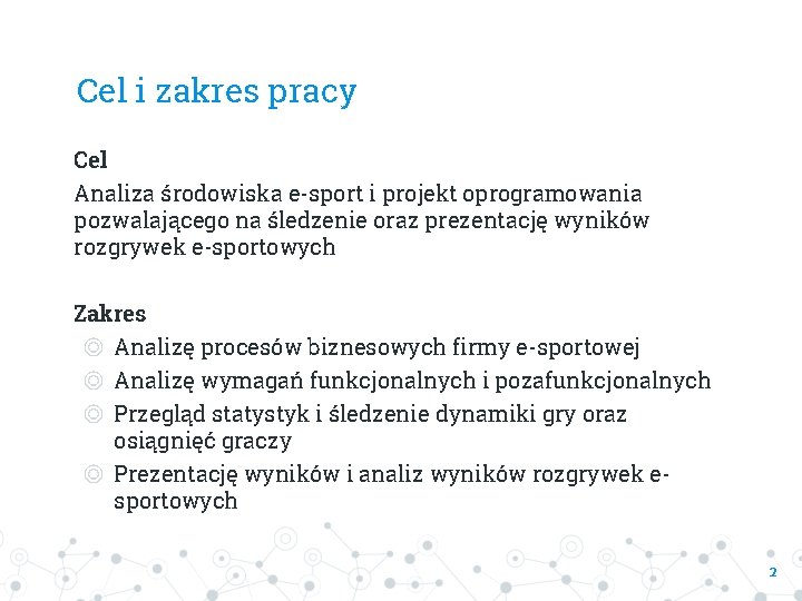 Cel i zakres pracy Cel Analiza środowiska e-sport i projekt oprogramowania pozwalającego na śledzenie