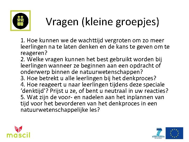 Vragen (kleine groepjes) 1. Hoe kunnen we de wachttijd vergroten om zo meer leerlingen